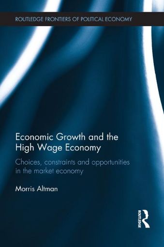 Picture of Economic Growth and the High Wage Economy:Choices, Constraints and Opportunities in the Market Economy
