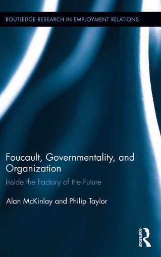 Picture of Foucault, Governmentality, and Organization: Inside the Factory of the Future