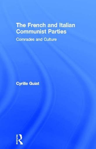 Picture of The French and Italian Communist Parties: Comrades and Culture