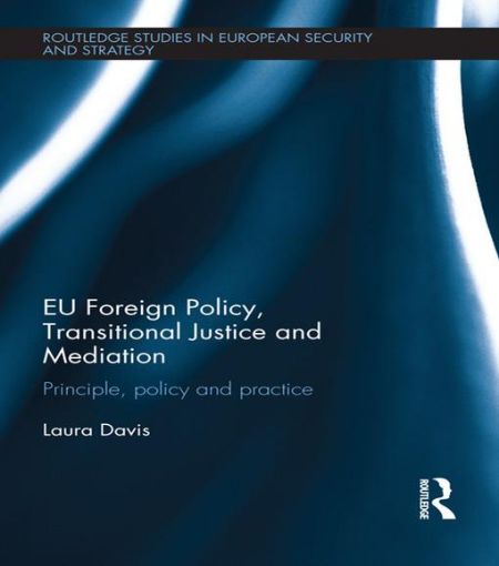 Picture of EU Foreign Policy, Transitional Justice and Mediation: Principle, Policy and Practice