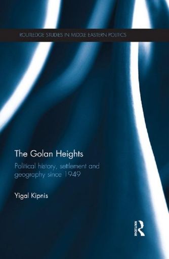 Picture of The Golan Heights: Political History, Settlement and Geography Since 1949: Political History, Settlement and Geography Since 1949
