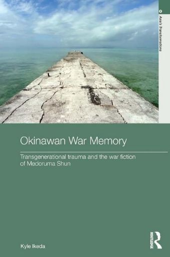 Picture of Okinawan War Memory: Transgenerational Trauma and the War Fiction of Medoruma Shun
