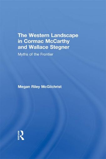 Picture of The Western Landscape in Cormac McCarthy and Wallace Stegner: Myths of the Frontier