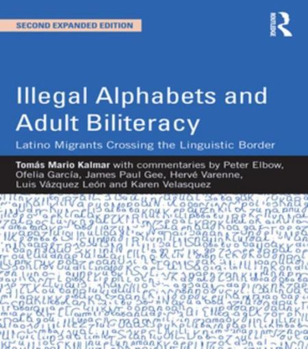 Picture of Illegal Alphabets and Adult Biliteracy: Latino Migrants Crossing the Linguistic Border, Expanded Edition
