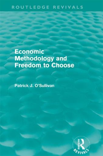 Picture of Economic Methodology and Freedom to Choose (Routledge Revivals)