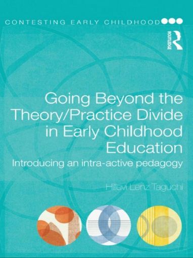 Picture of Going Beyond the Theory/Practice Divide in Early Childhood Education: Introducing an Intra-Active Pedagogy