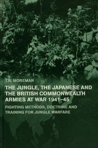 Picture of The Japanese and the British Commonwealth Armies at War, 1941-45: Fighting Methods, Doctrine and Training for Jungle Warfare
