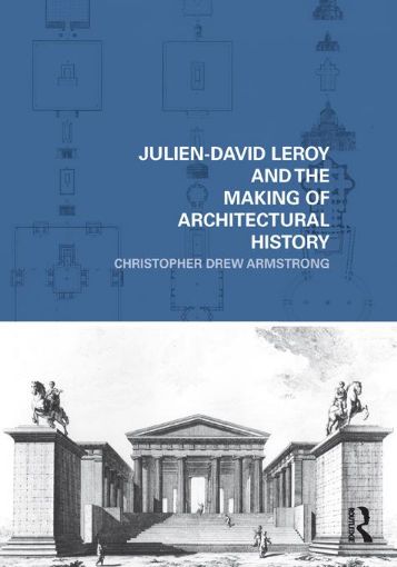 Picture of Julien-David Leroy and the Making of Architectural History