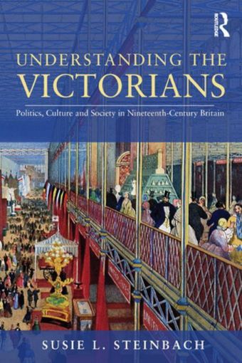 Picture of Understanding the Victorians: Politics, Culture and Society in Nineteenth-Century Britain