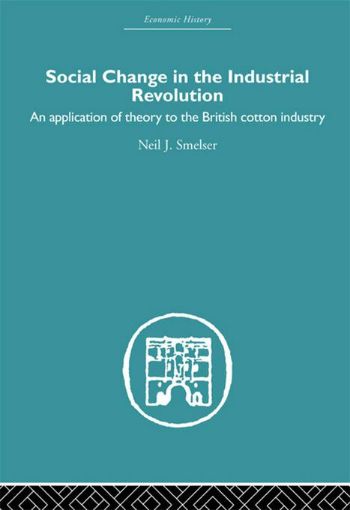 Picture of Social Change in the Industrial Revolution: An Application of Theory to the British Cotton Industry