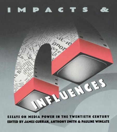 Picture of Impacts and Influences: Media Power in the Twentieth Century