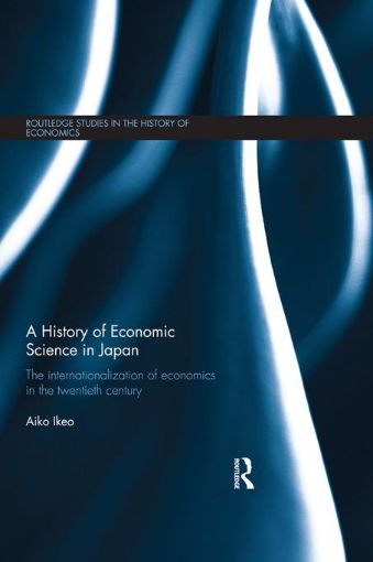 Picture of A History of Economic Science in Japan: The Internationalization of Economics in the Twentieth Century