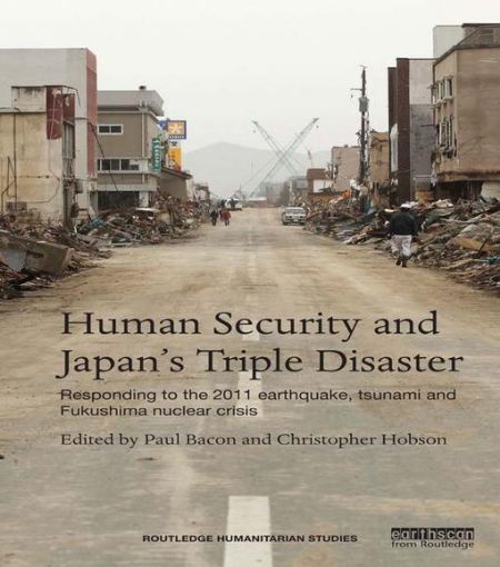 Picture of Human Security and Japan's Triple Disaster: Responding to the 2011 earthquake, tsunami and Fukushima nuclear crisis