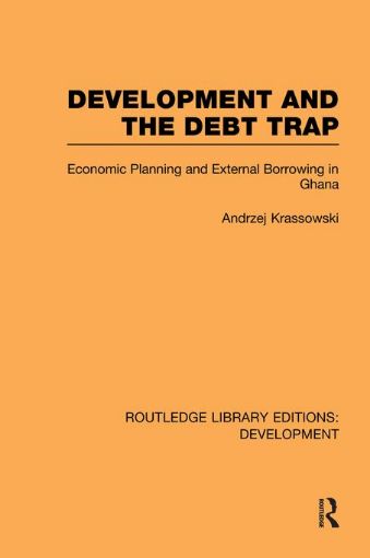 Picture of Development and the Debt Trap: Economic Planning and External Borrowing in Ghana