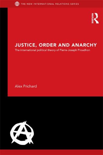 Picture of Justice, Order and Anarchy: The International Political Theory of Pierre-Joseph Proudhon