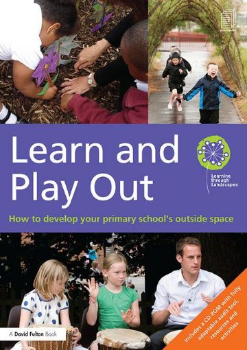 Picture of Learn and Play Out: How to develop your primary school's outside space