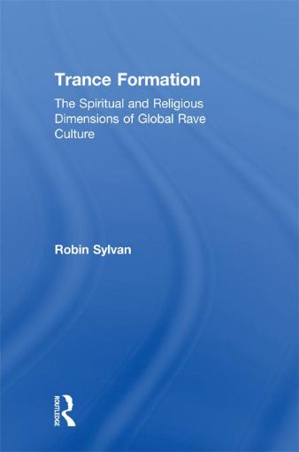 Picture of Trance Formation: The Spiritual and Religious Dimensions of Global Rave Culture