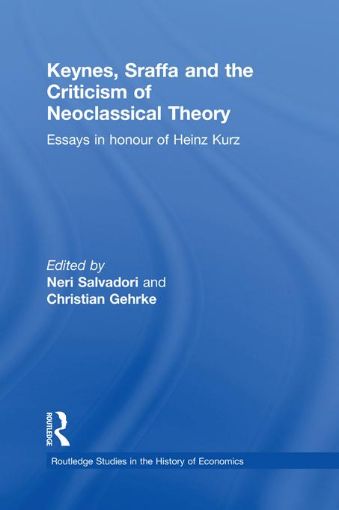 Picture of Keynes, Sraffa, and the Criticism of Neoclassical Theory: Essays in Honour of Heinz Kurz