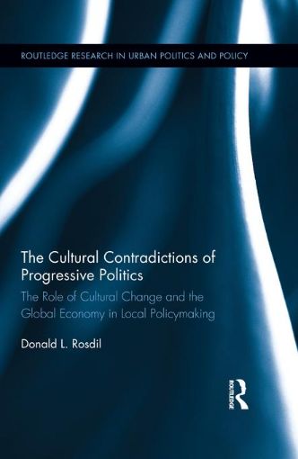 Picture of The Cultural Contradictions of Progressive Politics: The Role of Cultural Change and the Global Economy in Local Policymaking