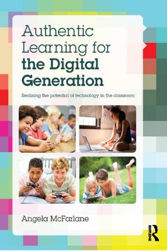 Picture of Authentic Learning for the Digital Generation: Realising the potential of technology in the classroom