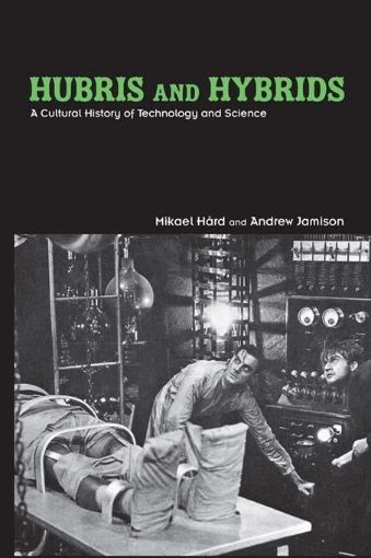 Picture of Hubris and Hybrids: A Cultural History of Technology and Science