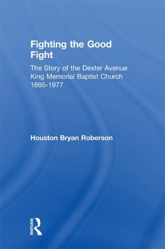 Picture of Fighting the Good Fight: The Story of the Dexter Avenue King Memorial Baptist Church, 1865-1977