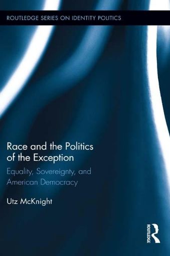 Picture of Race and the Politics of the Exception: Equality, Sovereignty, and American Democracy
