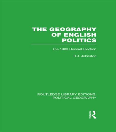 Picture of The Geography of English Politics (Routledge Library Editions: Political Geography): The 1983 General Election