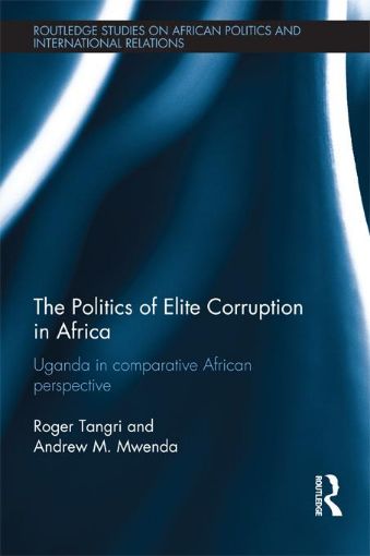 Picture of The Politics of Elite Corruption in Africa: Uganda in Comparative African Perspective