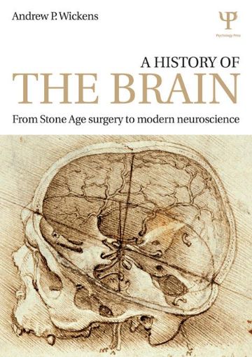 Picture of A History of the Brain: From Stone Age surgery to modern neuroscience