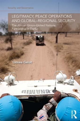 Picture of Legitimacy, Peace Operations and Global-Regional Security: The African Union-United Nations Partnership in Darfur