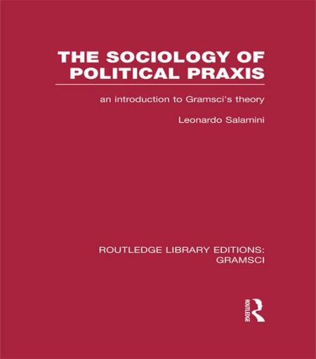 Picture of The Sociology of Political Praxis (RLE: Gramsci): An Introduction to Gramsci's Theory