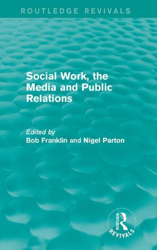 Picture of Social Work, the Media and Public Relations (Routledge Revivals)