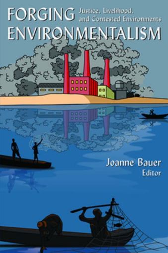 Picture of Forging Environmentalism: Justice, Livelihood, and Contested Environments: Justice, Livelihood, and Contested Environments