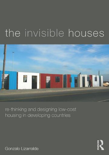 Picture of The Invisible Houses: Rethinking and designing low-cost housing in developing countries