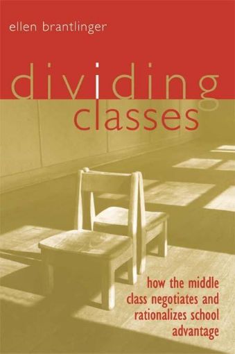 Picture of Dividing Classes: How the Middle Class Negotiates and Rationalizes School Advantage