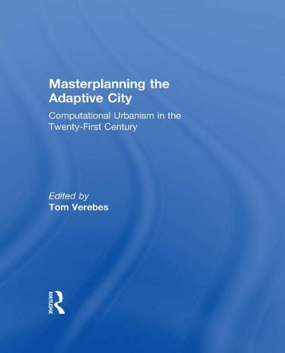 Picture of Masterplanning the Adaptive City: Computational Urbanism in the Twenty-First Century