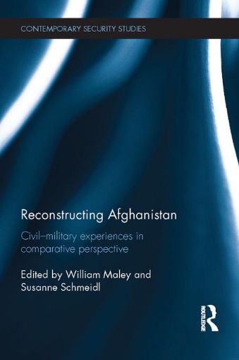 Picture of Reconstructing Afghanistan: Civil-Military Experiences in Comparative Perspective