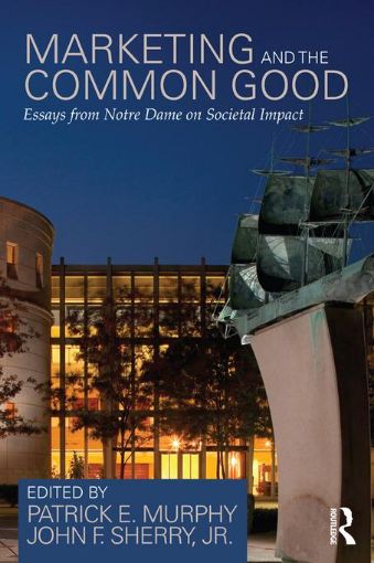 Picture of Marketing and the Common Good: Essays from Notre Dame on Societal Impact