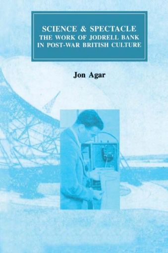 Picture of Science and Spectacle: The Work of Jodrell Bank in Postwar British Culture