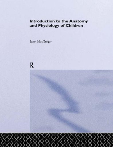 Picture of Introduction to the Anatomy and Physiology of Children: A Guide for Students of Nursing, Child Care and Health