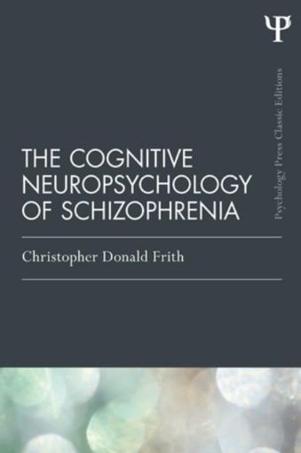 Picture of The Cognitive Neuropsychology of Schizophrenia (Classic Edition)