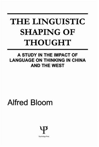 Picture of The Linguistic Shaping of Thought: A Study in the Impact of Language on Thinking in China and the West