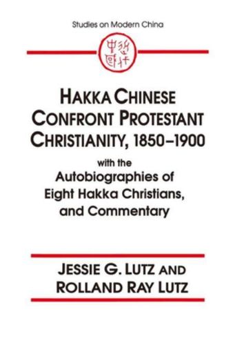 Picture of Hakka Chinese Confront Protestant Christianity, 1850-1900: With the Autobiographies of Eight Hakka Christians, and Commentary
