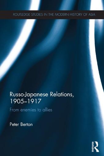 Picture of Russo-Japanese Relations, 1905-17: From enemies to allies