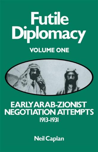 Picture of Early Arab-Zionist Negotiation Attempts 1913-1931: Early Arab Zionist Negotiation Attempts 1913-31