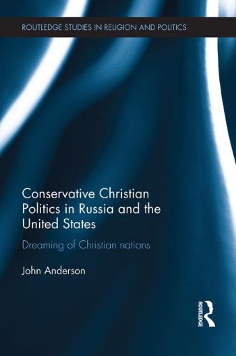 Picture of Conservative Christian Politics in Russia and the United States: Dreaming of Christian nations