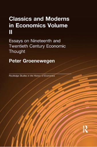 Picture of Classics and Moderns in Economics Volume II: Essays on Nineteenth and Twentieth Century Economic Thought