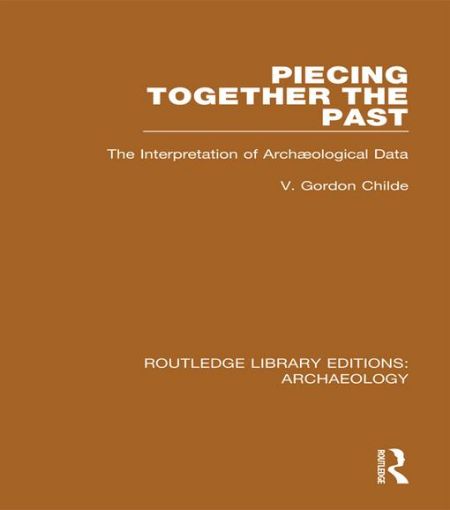 Picture of Piecing Together the Past: The Interpretation of Archaeological Data