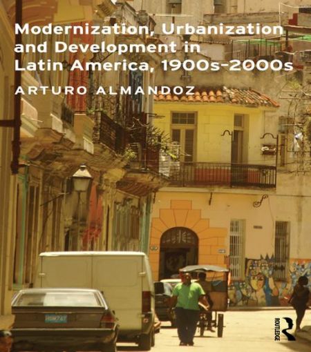 Picture of Modernization, Urbanization and Development in Latin America, 1900s - 2000s